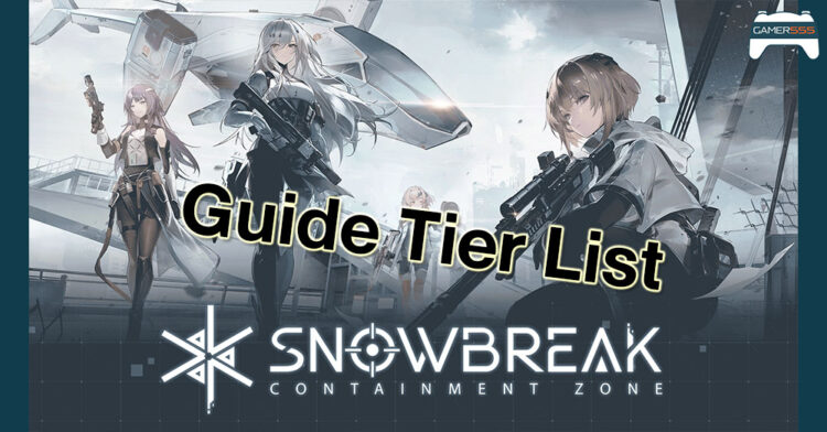 Guide Snowbreak: Containment Zone Tier list สำหรับคนหาตัว meta