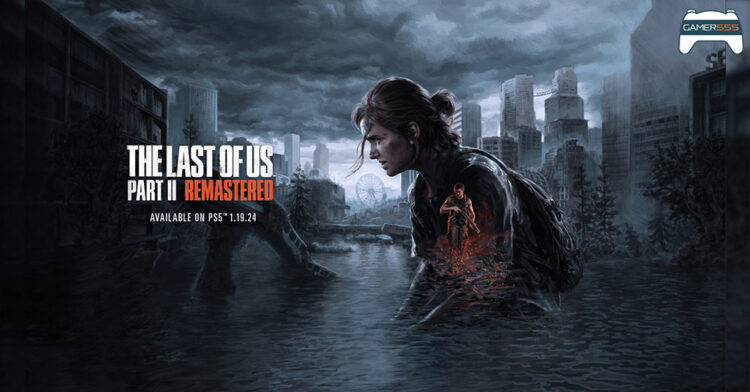 รีวิว The Last of Us Part 2 Remastered การปรับปรุงตัวเกมที่คุ้มค่ากับการซื้อมาเล่น